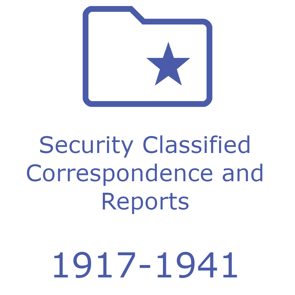 Security Classified Correspondence and Reports, 1917&ndash;1941